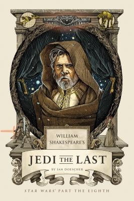 William Shakespeare's Jedi the Last: Star Wars Part the Eighth by Doescher, Ian