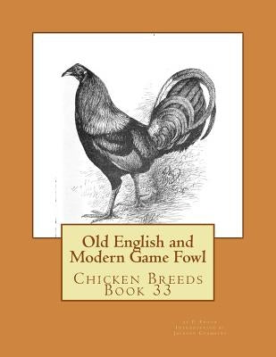 Old English and Modern Game Fowl: Chicken Breeds Book 33 by Chambers, Jackson