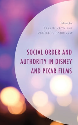 Social Order and Authority in Disney and Pixar Films by Deys, Kellie