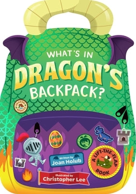 What's in Dragon's Backpack?: A Lift-The-Flap Book by Holub, Joan