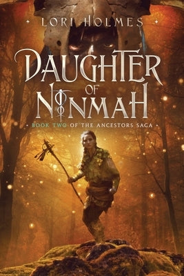 Daughter of Ninmah: Book 2 of The Ancestors Saga, A Fantasy Romance Series by Holmes, Lori