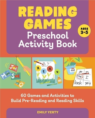 Reading Games Preschool Activity Book: 60 Games and Activities to Build Pre-Reading and Reading Skills by Yerty, Emily