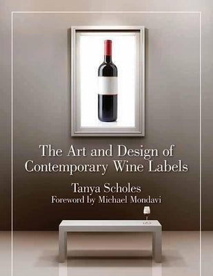 The Art and Design of Contemporary Wine Labels by Scholes, Tanya