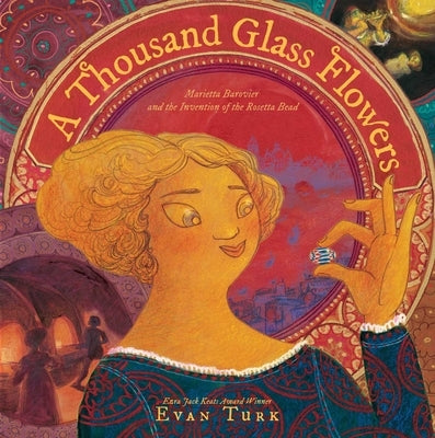 A Thousand Glass Flowers: Marietta Barovier and the Invention of the Rosetta Bead by Turk, Evan