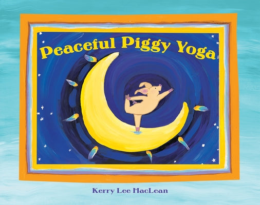 Peaceful Piggy Yoga by MacLean, Kerry Lee