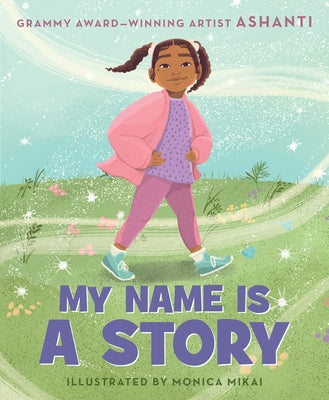 My Name Is a Story: An Empowering First Day of School Book for Kids by Ashanti