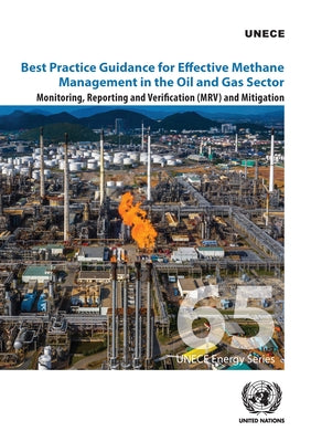 Best Practice Guidance for Effective Methane Management in the Oil and Gas Sector: Monitoring, Reporting and Verification (Mrv) and Mitigation by United Nations Publications