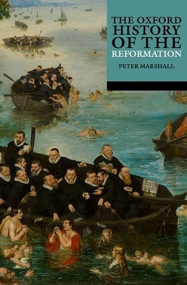 The Oxford History of the Reformation by Marshall