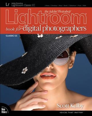 The Adobe Photoshop Lightroom Classic CC Book for Digital Photographers by Kelby, Scott