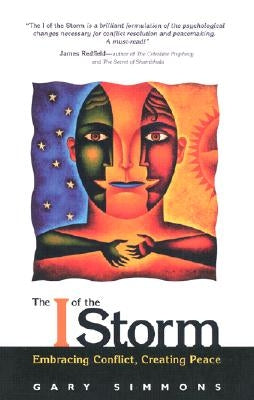 The I of the Storm: Embracing Conflict, Creating Peace by Simmons, Gary
