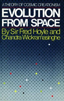 Evolution from Space: A Theory of Cosmic Creationism by Hoyle, Fred
