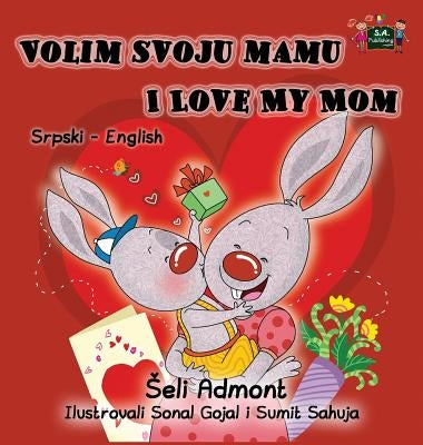 Volim svoju mamu I Love My Mom: Serbian English Bilingual Collection by Admont, Shelley