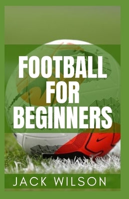 Football for Beginners: basic rules in football by Wilson, Jack