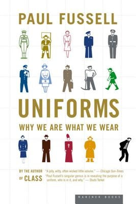 Uniforms: Why We Are What We Wear by Fussell, Paul