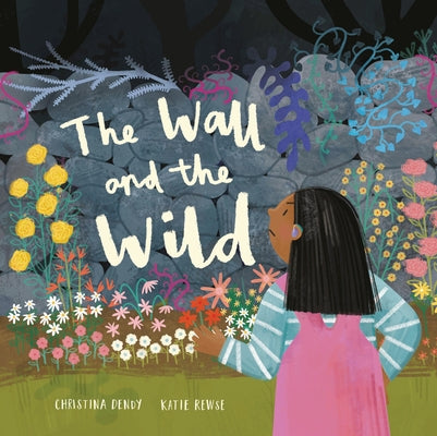 The Wall and the Wild by Dendy, Christina
