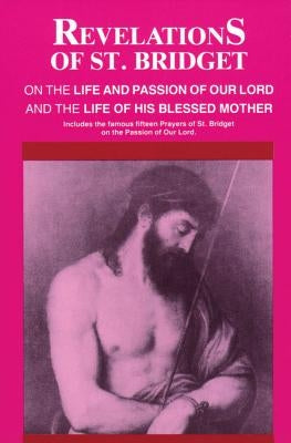 Revelations of St. Bridget: On the Life and Passion of Our Lord and the Life of His Blessed Mother by Sweden, Bridget Of