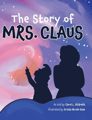 The Story of Mrs. Claus by Hildreth, Carol L.