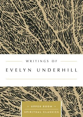 Writings of Evelyn Underhill by Underhill, Evelyn