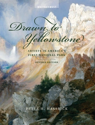 Drawn to Yellowstone: Artists in America's First National Park by Hassrick, Peter H.