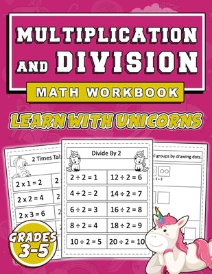 Multiplication and Division Math workbook, Learn With UNICORNS Grades 3-5: Practice Math Worksheets, Math Skill-Building practice, Unicorn Kids Math w by Art, Learning