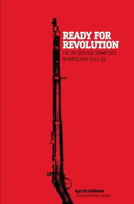 Ready for Revolution: The CNT Defense Committees in Barcelona, 1933-1938 by Guillam&#243;n, Agust&#237;n