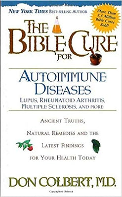 The Bible Cure for Autoimmune Diseases: Ancient Truths, Natural Remedies and the Latest Findings for Your Health Today by Colbert, Don