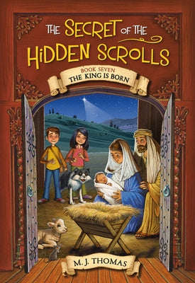 The Secret of the Hidden Scrolls: The King Is Born, Book 7 by Thomas, M. J.