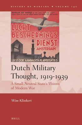 Dutch Military Thought, 1919-1939: A Small Neutral State's Visions of Modern War by Klinkert, Wim