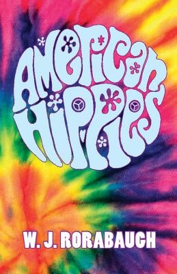 American Hippies by Rorabaugh, W. J.