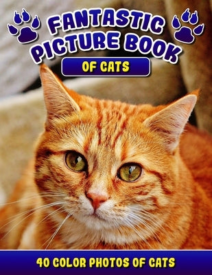 Fantastic Picture Book of Cats. 40 Color Photos of Cats: Cat Names Picture Book Gift for Adults & Seniors with Alzheimer's. by Madison, Rodrick