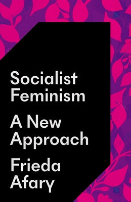 Socialist Feminism: A New Approach by Afary, Frieda
