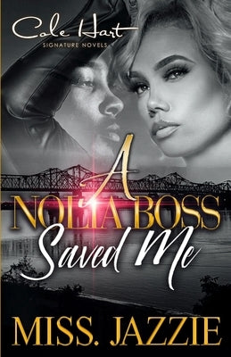 A Nolia Boss Saved Me: An African American Urban Romance by Jazzie