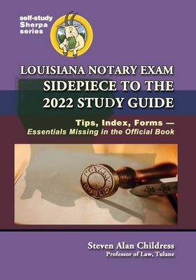Louisiana Notary Exam Sidepiece to the 2022 Study Guide: Tips, Index, Forms-Essentials Missing in the Official Book by Childress, Steven Alan
