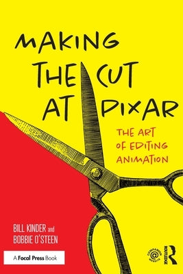 Making the Cut at Pixar: The Art of Editing Animation by Kinder, Bill
