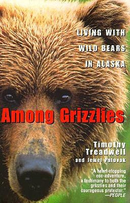 Among Grizzlies: Living with Wild Bears in Alaska by Treadwell, Timothy