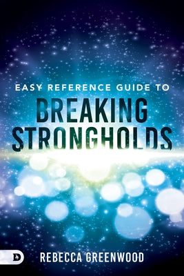 Easy Reference Guide to Breaking Strongholds by Greenwood, Rebecca