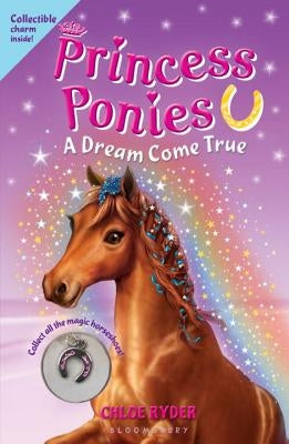 Princess Ponies: A Dream Come True [With Collectible Charm] by Ryder, Chloe