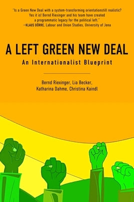 A Left Green New Deal: An Internationalist Blueprint by Riexinger, Becker