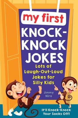 My First Knock-Knock Jokes: Lots of Laugh-Out-Loud Jokes for Silly Kids by Niro, Jimmy