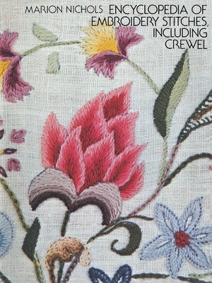 Encyclopedia of Embroidery Stitches, Including Crewel by Nichols, Marion