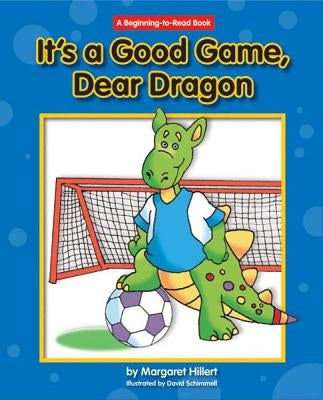 It's a Good Game, Dear Dragon by Hillert, Margaret