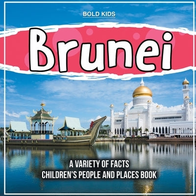 Exploring The Country Of Brunei What Is It About? by Kids, Bold