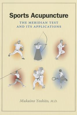 Sports Acupuncture: The Meridian Test and Its Applications by Mukaino, Yoshito