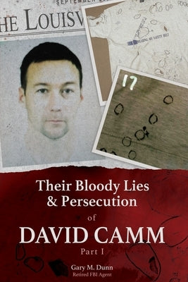 Their Bloody Lies & Persecution of David Camm by Dunn, Retired Fbi Agent Gary