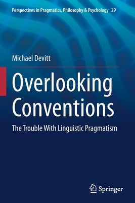 Overlooking Conventions: The Trouble with Linguistic Pragmatism by Devitt, Michael