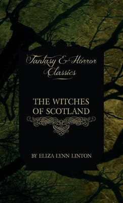 Witches of Scotland (Fantasy and Horror Classics) by Linton, Eliza Lynn