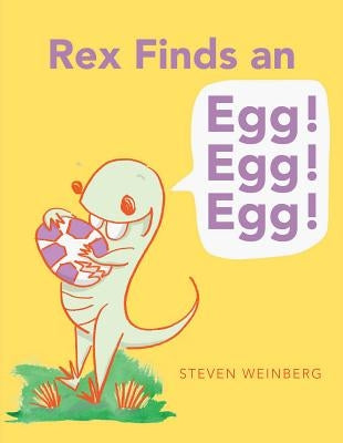 Rex Finds an Egg! Egg! Egg! by Weinberg, Steven