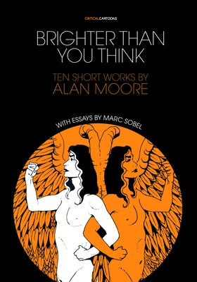 Brighter Than You Think: 10 Short Works by Alan Moore: With Critical Essays by Marc Sobel by Sobel, Marc