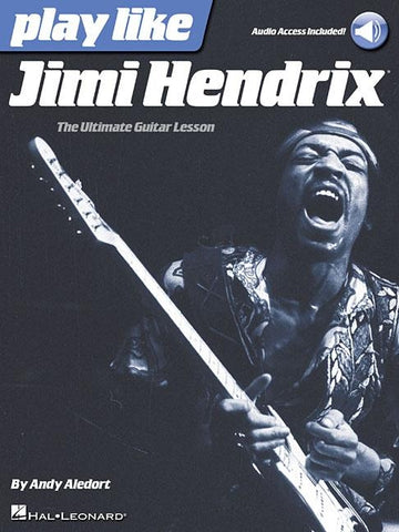 Play Like Jimi Hendrix: The Ultimate Guitar Lesson Book with Online Audio Tracks by Aledort, Andy