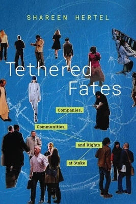 Tethered Fates: Companies, Communities, and Rights at Stake by Hertel, Shareen